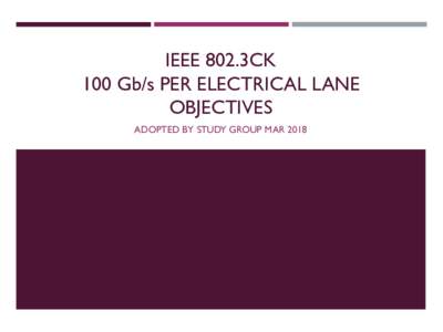 IEEE 802.3CK 100 Gb/s PER ELECTRICAL LANE OBJECTIVES ADOPTED BY STUDY GROUP MAR 2018  OBJECTIVES (1 OF 2)