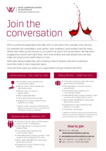 Join the conversation WCA is a national organisation that talks with, for and about the Australian wine industry. Our members are winemakers, wine writers, wine marketers, wine retailers and the many others who make up t