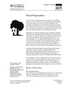 Chapter 9: Floods  Flood Preparations If you live in an area that floods periodically, you are probably prepared to face a flood. Even if your property has never flooded, try to learn whether your area is at risk in a fl