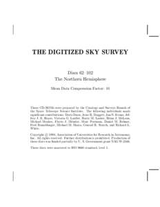 THE DIGITIZED SKY SURVEY Discs 62–102 The Northern Hemisphere Mean Data Compression Factor: 10  These CD-ROMs were prepared by the Catalogs and Surveys Branch of