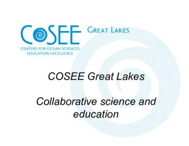 COSEE Great Lakes Collaborative science and education National COSEE Network The National COSEE Network comprises 10 centers