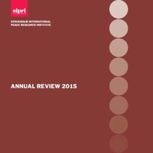 ANNUAL REVIEW 2015  STOCKHOLM INTERNATIONAL PEACE RESEARCH INSTITUTE SIPRI is an independent international institute dedicated to research into