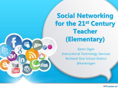 Social Networking for the 21st Century Teacher (Elementary) Karen Ogen Instructional Technology Services