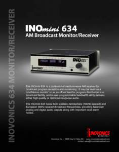 The INOmini 634 is a professional medium-wave AM receiver for broadcast program reception and monitoring. It may be used as a ‘confidence monitor’ or as an off-air feed for program distribution in a broadcast facilit