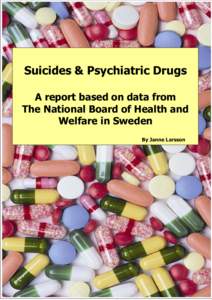 Suicides & Psychiatric Drugs A report based on data from The National Board of Health and Welfare in Sweden By Janne Larsson
