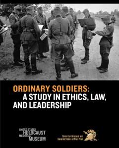 OrDINARY SOLDIERS: A STUDY IN ETHICs, law, and Leadership Center for Holocaust and Genocide Studies at West Point