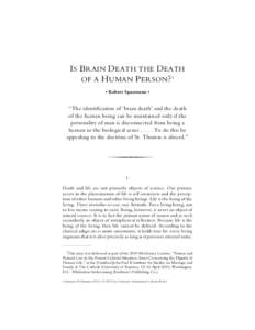 IS BRAIN DEATH THE DEATH OF A H UMAN P ERSON ? 1 • Robert Spaemann • “The identification of ‘brain death’ and the death of the human being can be maintained only if the