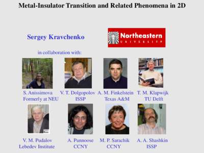 Metal-Insulator Transition and Related Phenomena in 2D  Sergey Kravchenko in collaboration with:  S. Anissimova V. T. Dolgopolov A. M. Finkelstein T. M. Klapwijk