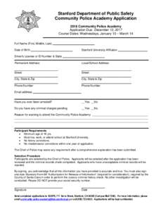 Stanford Department of Public Safety Community Police Academy Application 2018 Community Police Academy Application Due: December 13, 2017 Course Dates: Wednesdays, January 10 – March 14 Full Name (First, Middle, Last)