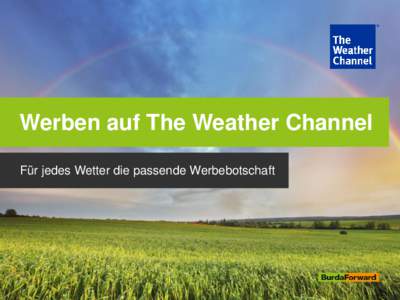 Werben auf The Weather Channel Für jedes Wetter die passende Werbebotschaft The Weather Channel auf einen Blick Das weltweit größte Wetterportal