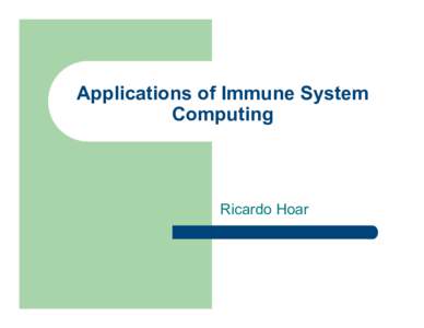Applications of Immune System Computing Ricardo Hoar  What kind of applications?