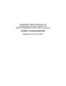 Consolidated Financial Statements and Supplementary Information Together with Report of Independent Certified Public Accountants ALFRED P. SLOAN FOUNDATION December 31, 2014 and 2013