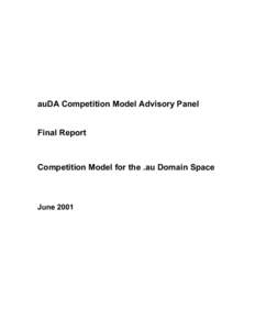 auDA Competition Model Advisory Panel Final Report Competition Model for the .au Domain Space  June 2001