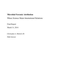 Microbial Forensic Attribution Where Science Meets International Relations Final Report March 31, 2014  Christopher A. Bidwell, JD