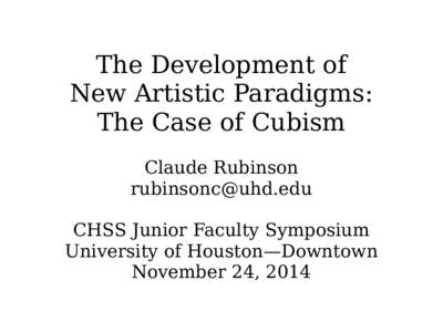 The Development of New Artistic Paradigms: The Case of Cubism Claude Rubinson  CHSS Junior Faculty Symposium