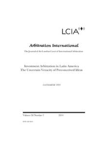 The Journal of the London Court of International Arbitration  Investment Arbitration in Latin America The Uncertain Veracity of Preconceived Ideas  CATHARINE TITI
