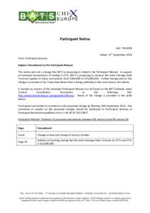 Participant Notice Ref: PN14/08 Dated: 15th September 2014 From: Participant Services Subject: Amendment to the Participant Manual This notice sets out a change that BATS is proposing to make to the Participant Manual. I