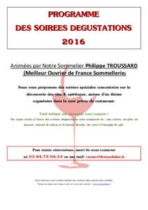 PROGRAMME DES SOIREES DEGUSTATIONS 2016 Animées par Notre Sommelier Philippe TROUSSARD (Meilleur Ouvrier de France Sommellerie) Nous vous proposons des soirées spéciales concentrées sur la