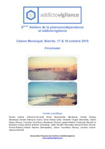 9èmes Ateliers de la pharmacodépendance et addictovigilance Casino Municipal, Biarritz, 17 & 18 octobre 2016 PROGRAMME  Comité scientifique