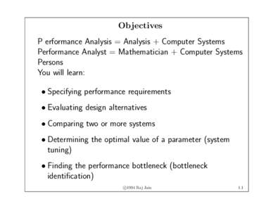 Objectives P erformance Analysis = Analysis + Computer Systems Performance Analyst = Mathematician + Computer Systems Persons You will learn: • Specifying performance requirements