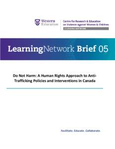 05 Do Not Harm: A Human Rights Approach to AntiTrafficking Policies and Interventions in Canada Facilitate. Educate. Collaborate.  Page 2 of 16