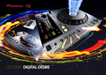 CDJ-850 Digital Desire  CDJ-850 Digital Desire The latest edition to the CDJ family is a digital dream not to be underestimated.  Multi-format player / Playback from audio CD, Data CD, CD-R / RW and USB memory devices /