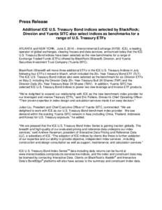 Press Release Additional ICE U.S. Treasury Bond indices selected by BlackRock; Direxion and Yuanta SITC also select indices as benchmarks for a range of U.S. Treasury ETFs ATLANTA and NEW YORK, June 2, 2016 – Intercont