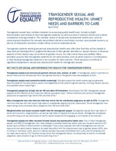 TRANSGENDER SEXUAL AND REPRODUCTIVE HEALTH: UNMET NEEDS AND BARRIERS TO CARE April[removed]Transgender people face multiple obstacles to accessing quality health care, include outright