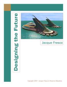Designing the Future  Jacque Fresco Copyright 2007 ▪ Jacque Fresco & Roxanne Meadows