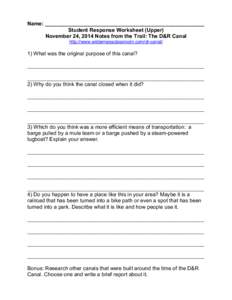 Name: ______________________________________________________ Student Response Worksheet (Upper) November 24, 2014 Notes from the Trail: The D&R Canal http://www.wildernessclassroom.com/dr-canal/  1) What was the original