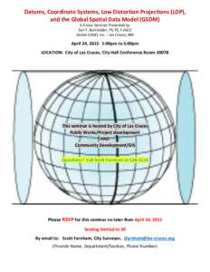Datums, Coordinate Systems, Low Distortion Projections (LDP), and the Global Spatial Data Model (GSDM) A 4-hour Seminar Presented by: Earl F. Burkholder, PS, PE, F.ASCE Global COGO, Inc. – Las Cruces, NM