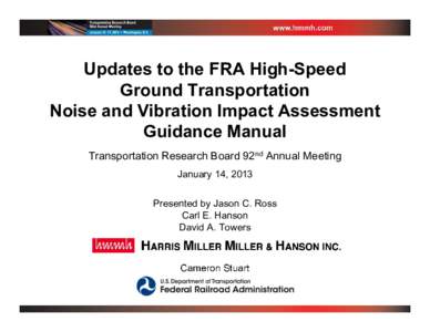 Updates to the FRA High-Speed Ground Transportation Noise and Vibration Impact Assessment Guidance Manual Transportation Research Board 92nd Annual Meeting January 14, 2013