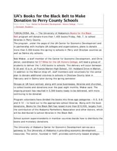 UA’s Books for the Black Belt to Make Donation to Perry County Schools Feb 6, 2014 | Tags: Center for Economic Development, Honors College | Posted in Outreach, Students |  TUSCALOOSA, Ala. — The University of Alabam