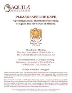 PLEASE SAVE THE DATE Upcoming Annual Shareholders Meeting of Aquila Tax-Free Trust of Arizona Shareholder Meeting Thursday, November 6, 2014 at 10:00 a.m.,