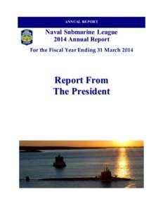 ANNUAL REPORT  Naval Submarine League 2014 Annual Report For the Fisc al Year Ending 31 Marc h 2014