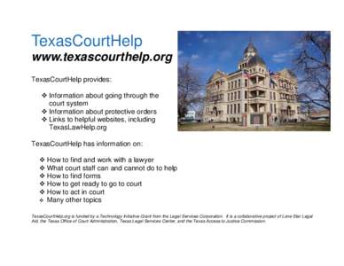TexasCourtHelp www.texascourthelp.org TexasCourtHelp provides:  Information about going through the court system  Information about protective orders