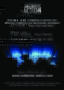 Antibiotic Action is fighting to ensure new effective antibiotics are discovered, developed and available to those that need them. For you.