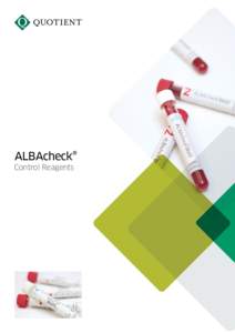 ALBAcheck® Control Reagents ALBAcheck® BGS Control Reagents This is a range of Blood Group Serology (BGS) control reagents to enable the user to validate and control testing on an individual or batch basis. Our range 