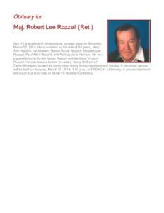 Obituary for  Maj. Robert Lee Rozzell (Ret.) Age 83, a resident of Albuquerque, passed away on Saturday, March 22, 2014. He is survived by his wife of 59 years, Mary Ann Rozzell; his children, Robert Bruce Rozzell, Steph