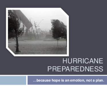 HURRICANE PREPAREDNESS …because hope is an emotion, not a plan. This booklet is provided by Environmental Health and Safety