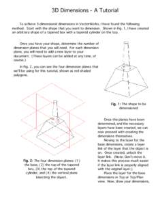 3D Dimensions - A Tutorial To achieve 3-dimensional dimensions in VectorWorks, I have found the following method. Start with the shape that you want to dimension. Shown in Fig. 1, I have created an arbitrary shape of a t