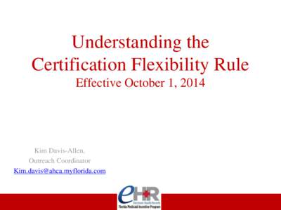 Understanding the Certification Flexibility Rule Effective October 1, 2014 Kim Davis-Allen, Outreach Coordinator