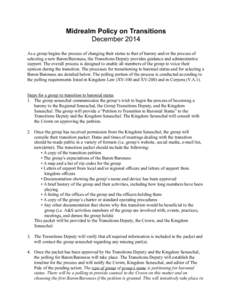 Midrealm Policy on Transitions December 2014 As a group begins the process of changing their status to that of barony and/or the process of selecting a new Baron/Baroness, the Transitions Deputy provides guidance and adm