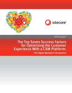 white paper  The Top Seven Success Factors for Optimizing the Customer Experience With a CXM Platform: The Digital Marketer’s Perspective