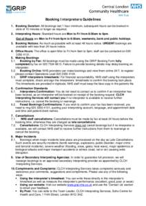 Booking Interpreters Guidelines 1. Booking Duration: All bookings last 1 hour minimum, subsequent hours can be booked in slots of 15 minutes or longer as required. 2. Interpreting Hours: Standard hours are Mon to Fri fro