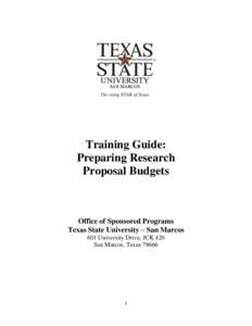 Training Guide: Preparing Research Proposal Budgets Office of Sponsored Programs Texas State University – San Marcos