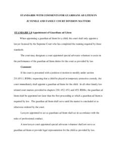 STANDARDS WITH COMMENTS FOR GUARDIANS AD LITEM IN JUVENILE AND FAMILY COURT DIVISION MATTERS STANDARD 1.0 Appointment of Guardians ad Litem When appointing a guardian ad litem for a child, the court shall only appoint a 