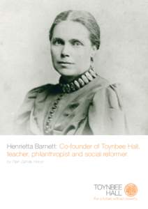 Henrietta Barnett: Co-founder of Toynbee Hall, teacher, philanthropist and social reformer. by Tijen Zahide Horoz For a future without poverty