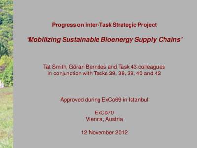Progress on inter-Task Strategic Project  ‘Mobilizing Sustainable Bioenergy Supply Chains’ Tat Smith, Göran Berndes and Task 43 colleagues in conjunction with Tasks 29, 38, 39, 40 and 42