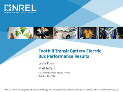 Foothill Transit Battery Electric Bus Performance Results Leslie Eudy Matt Jeffers EV Summit, Cocoa Beach, Florida October 18, 2016